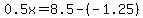 0.5x=8.5+-+%28-1.25%29