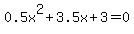 0.5x%5E2%2B3.5x%2B3+=+0