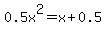 0.5x%5E2+=+x%2B0.5