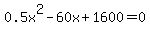 0.5x%5E2-60x+%2B+1600=0