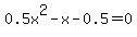 0.5x%5E2-x-0.5+=+0