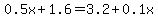 0.5x+%2B+1.6+=+3.2+%2B+0.1x
