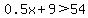 0.5x+%2B+9%3E54
