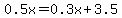 0.5x+=+0.3x+%2B+3.5