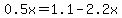 0.5x+=+1.1-2.2x