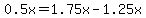 0.5x+=+1.75x-1.25x