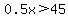0.5x+%3E45