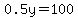 0.5y=100