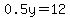 0.5y=12