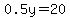 0.5y=20