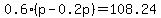 0.6%28p-0.2p%29=108.24