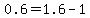 0.6=1.6-1