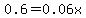 0.6+=+0.06x