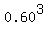 0.60%5E3