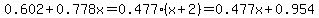 0.602%2B0.778x=0.477%28x%2B2%29=0.477x%2B0.954