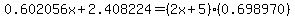 0.602056x+%2B+2.408224+=+%282x+%2B+5%29%2A%280.698970%29