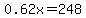 0.62x=248