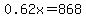 0.62x=868