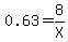 0.63+=+8%2FX