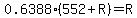 0.6388%28552%2BR%29+=+R