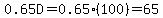 0.65D=0.65%28100%29=65