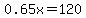 0.65x=120