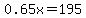 0.65x=195