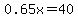 0.65x+=+40