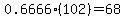 0.6666%28102%29=68