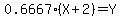 0.6667%2A%28X%2B2%29+=+Y