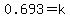 0.693+=+k