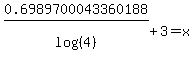 0.6989700043360188%2Flog%28%284%29%29+%2B+3+=+x