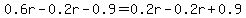 0.6r-0.2r-0.9=0.2r-0.2r%2B0.9
