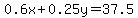 0.6x%2B0.25y=37.5