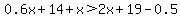 0.6x%2B14%2Bx%3E2x%2B19-0.5
