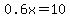 0.6x=10