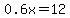 0.6x=12