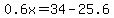 0.6x=34-25.6