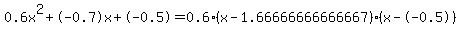 0.6x%5E2%2B-0.7x%2B-0.5+=+0.6%28x-1.66666666666667%29%2A%28x--0.5%29