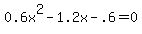 0.6x%5E2-1.2x-.6=0