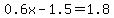 0.6x-1.5=1.8