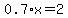 0.7%2Ax+=+2