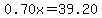 0.70x=39.20
