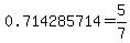 0.714285714=5%2F7