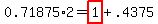 0.71875%2A2=highlight%281%29%2B.4375