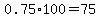 0.75%2A100=75