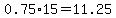 0.75%2A15=11.25