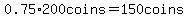 0.75%2A200coins=150coins