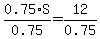 0.75%2AS%2F0.75+=+12%2F0.75