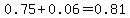 0.75%2B0.06=0.81